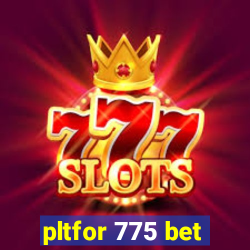 pltfor 775 bet